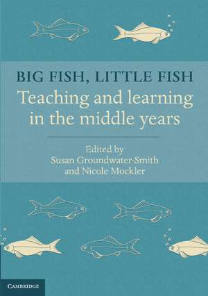 Big Fish, Little Fish: Teaching and Learning in the Middle Years de Susan Groundwater-Smith