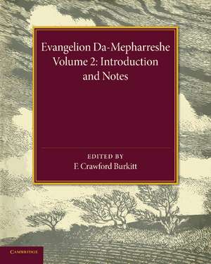 Evangelion Da-Mepharreshe: Volume 2, Introduction and Notes: The Curetonian Version of the Four Gospels with the Readings of the Sinai Palimpsest and the Early Syriac Patristic Evidence de F. Crawford Burkitt