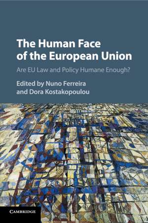 The Human Face of the European Union: Are EU Law and Policy Humane Enough? de Nuno Ferreira