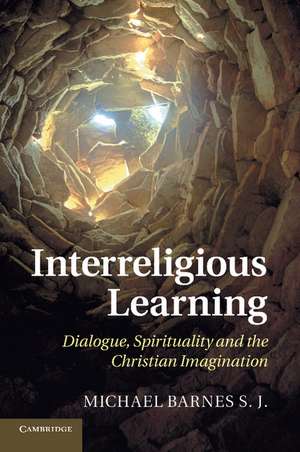 Interreligious Learning: Dialogue, Spirituality and the Christian Imagination de Michael Barnes S.J.