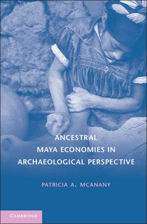 Ancestral Maya Economies in Archaeological Perspective de Patricia A. McAnany