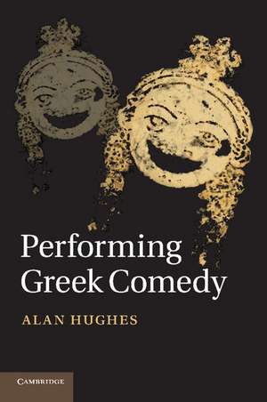 Performing Greek Comedy de Alan Hughes