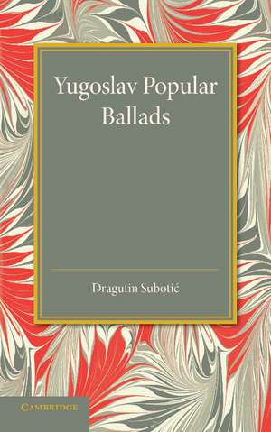 Yugoslav Popular Ballads: Their Origin and Development de Dragutin Subotic