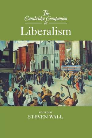 The Cambridge Companion to Liberalism de Steven Wall