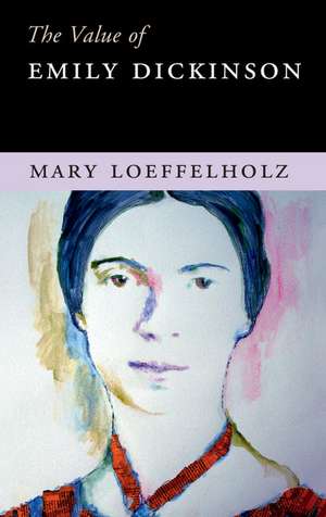 The Value of Emily Dickinson de Mary Loeffelholz