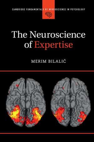 The Neuroscience of Expertise de Merim Bilalić