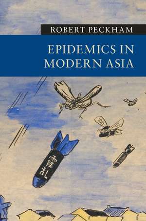 Epidemics in Modern Asia de Robert Peckham