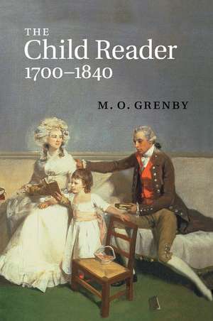 The Child Reader, 1700–1840 de M. O. Grenby