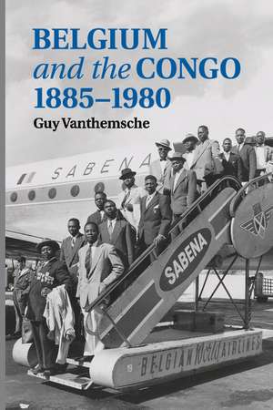 Belgium and the Congo, 1885–1980 de Guy Vanthemsche