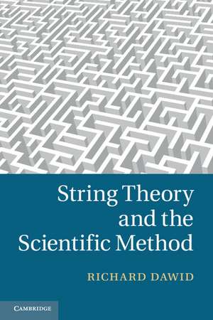 String Theory and the Scientific Method de Richard Dawid