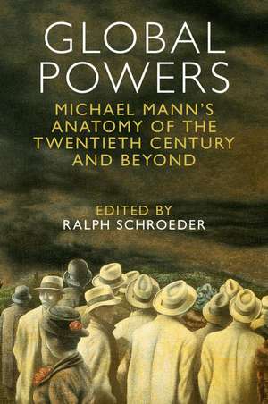 Global Powers: Michael Mann's Anatomy of the Twentieth Century and Beyond de Ralph Schroeder