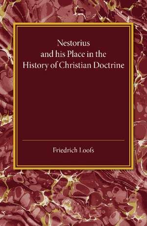 Nestorius and his Place in the History of Christian Doctrine de Friedrich Loofs