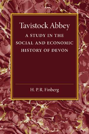 Tavistock Abbey: A Study in the Social and Economic History of Devon de H. P. R. Finberg