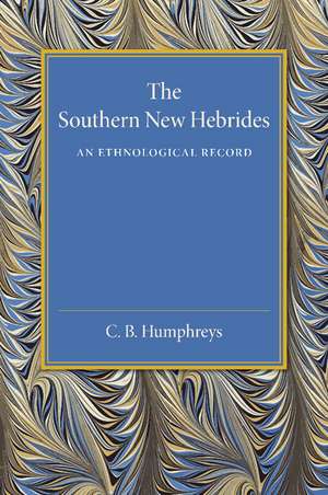 The Southern New Hebrides: An Ethnological Record de C. B. Humphreys