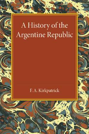 A History of the Argentine Republic de F. A. Kirkpatrick