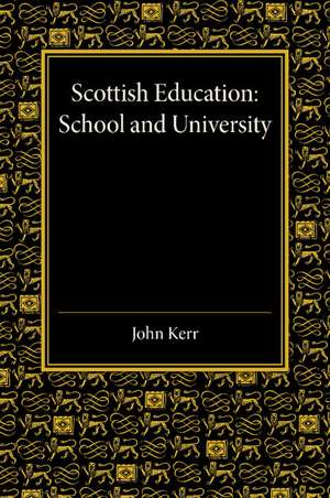 Scottish Education: School and University - From Early Times to 1908 with an Addendum 1908–1913 de John Kerr