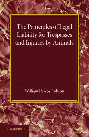 The Principles of Legal Liability for Trespasses and Injuries by Animals de William Newby Robson