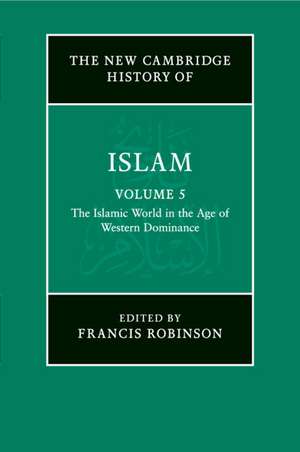 The New Cambridge History of Islam: Volume 5, The Islamic World in the Age of Western Dominance de Francis Robinson