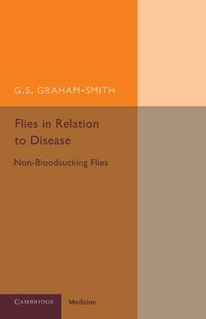 Flies in Relation to Disease: Non-Bloodsucking Flies de G. S. Graham-Smith