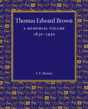 Thomas Edward Brown: A Memorial Volume 1830–1930 de Arthur Quiller-Couch