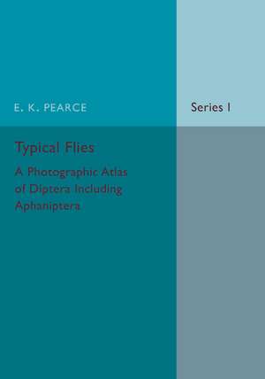 Typical Flies: Volume 1: A Photographic Atlas of Diptera de E. K. Pearce