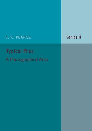 Typical Flies: Volume 2: A Photographic Atlas of Diptera de E. K. Pearce