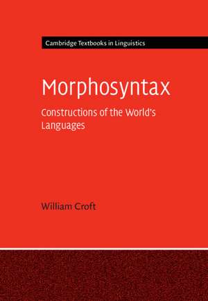 Morphosyntax: Constructions of the World's Languages de William Croft