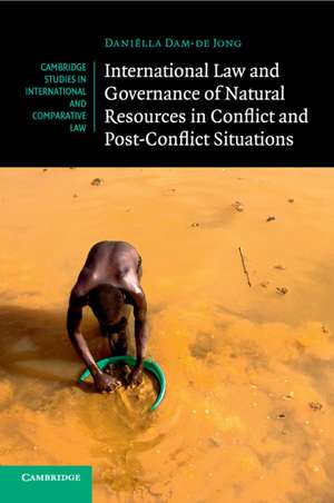 International Law and Governance of Natural Resources in Conflict and Post-Conflict Situations de Daniëlla Dam-de Jong