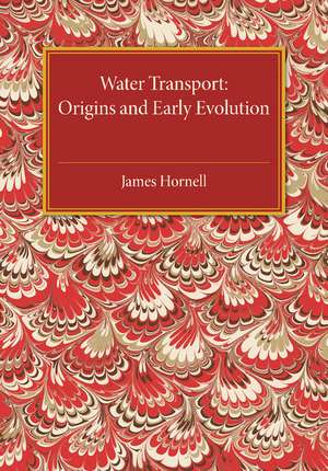 Water Transport: Origins and Early Evolution de James Hornell