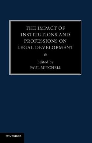 The Impact of Institutions and Professions on Legal Development de Paul Mitchell