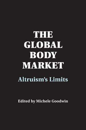 The Global Body Market: Altruism's Limits de Michele Goodwin