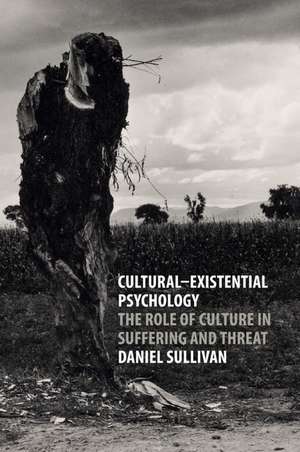 Cultural-Existential Psychology: The Role of Culture in Suffering and Threat de Daniel Sullivan