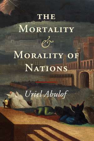 The Mortality and Morality of Nations de Uriel Abulof