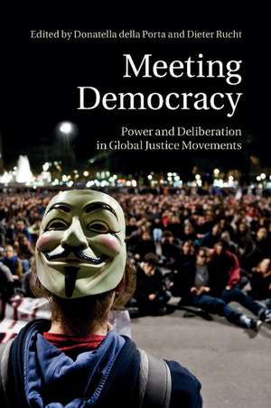 Meeting Democracy: Power and Deliberation in Global Justice Movements de Donatella Della Porta