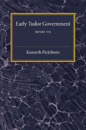 Early Tudor Government: Volume 1, Henry VII de Kenneth Pickthorn