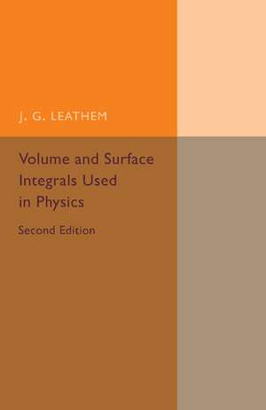 Volume and Surface Integrals Used in Physics de J. G. Leathem