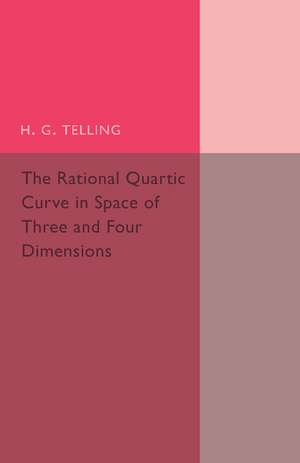 The Rational Quartic Curve in Space of Three and Four Dimensions: Being an Introduction to Rational Curves de H. G. Telling