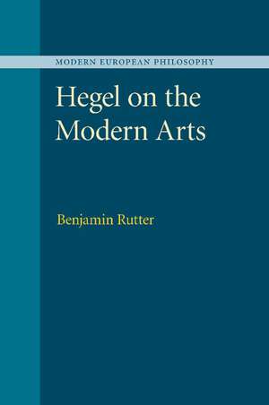 Hegel on the Modern Arts de Benjamin Rutter