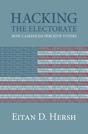 Hacking the Electorate: How Campaigns Perceive Voters de Eitan D. Hersh