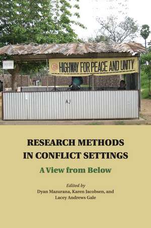 Research Methods in Conflict Settings: A View from Below de Dyan Mazurana