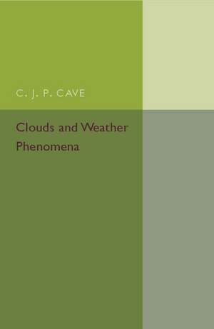 Clouds and Weather Phenomena de C. J. P. Cave