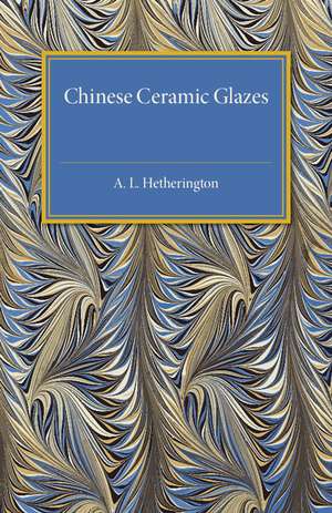 Chinese Ceramic Glazes de A. L. Hetherington