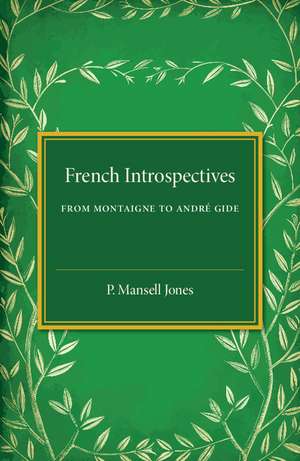 French Introspectives: From Montaigne to Andre Gide de P. Mansell Jones