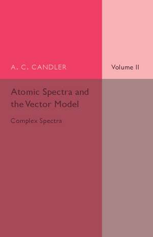 Atomic Spectra and the Vector Model: Volume 2, Complex Spectra de A. C. Candler