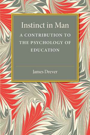 Instinct in Man: A Contribution to the Psychology of Education de James Drever