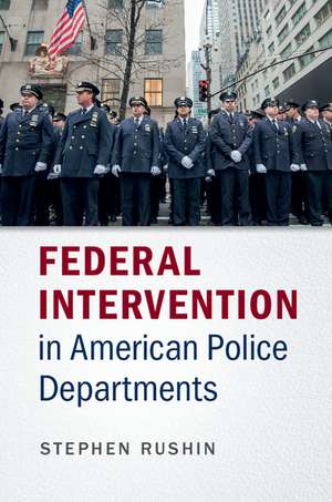 Federal Intervention in American Police Departments de Stephen Rushin