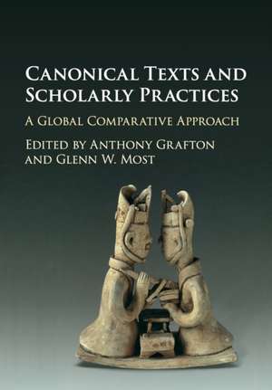 Canonical Texts and Scholarly Practices: A Global Comparative Approach de Anthony Grafton