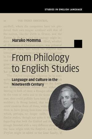 From Philology to English Studies: Language and Culture in the Nineteenth Century de Haruko Momma