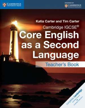 Cambridge IGCSE® Core English as a Second Language Teacher's Book de Katia Carter