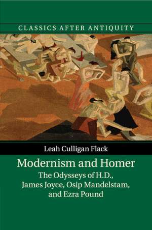 Modernism and Homer: The Odysseys of H.D., James Joyce, Osip Mandelstam, and Ezra Pound de Leah Culligan Flack